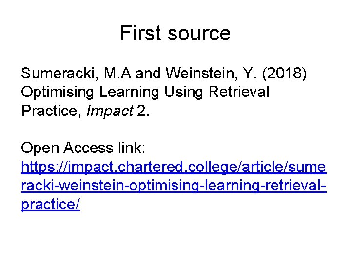 First source Sumeracki, M. A and Weinstein, Y. (2018) Optimising Learning Using Retrieval Practice,