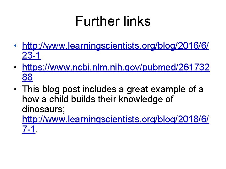 Further links • http: //www. learningscientists. org/blog/2016/6/ 23 -1 • https: //www. ncbi. nlm.