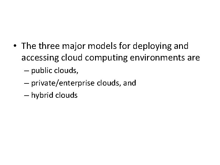  • The three major models for deploying and accessing cloud computing environments are