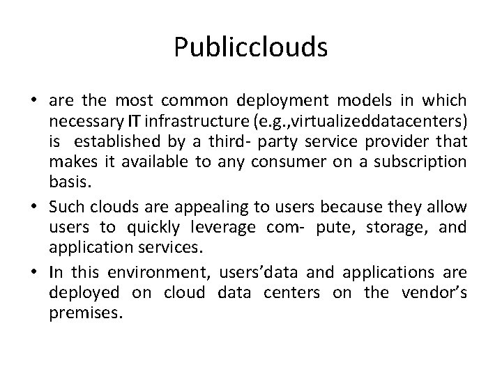 Publicclouds • are the most common deployment models in which necessary IT infrastructure (e.