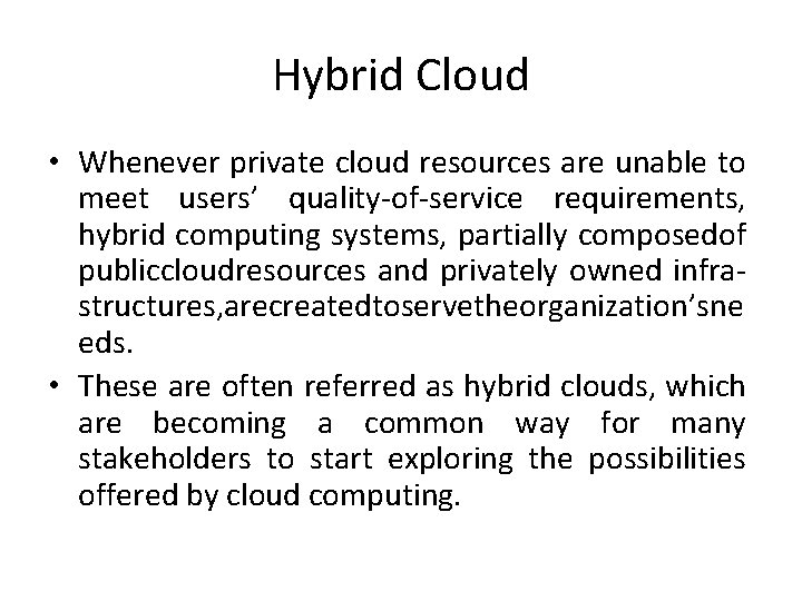 Hybrid Cloud • Whenever private cloud resources are unable to meet users’ quality-of-service requirements,