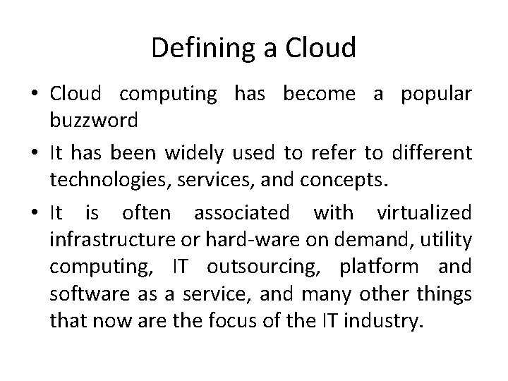 Defining a Cloud • Cloud computing has become a popular buzzword • It has