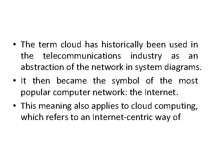  • The term cloud has historically been used in the telecommunications industry as