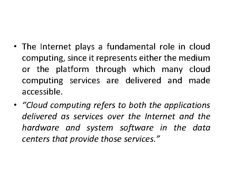  • The Internet plays a fundamental role in cloud computing, since it represents