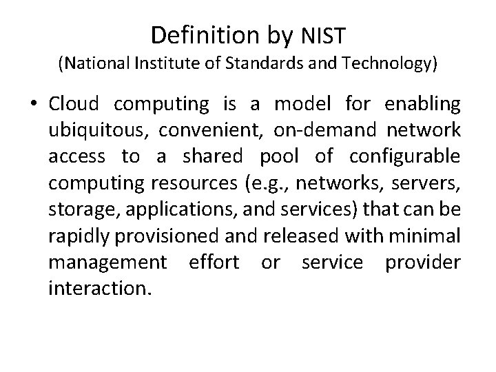 Definition by NIST (National Institute of Standards and Technology) • Cloud computing is a