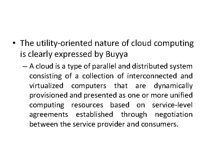  • The utility-oriented nature of cloud computing is clearly expressed by Buyya –