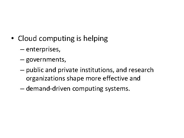 • Cloud computing is helping – enterprises, – governments, – public and private