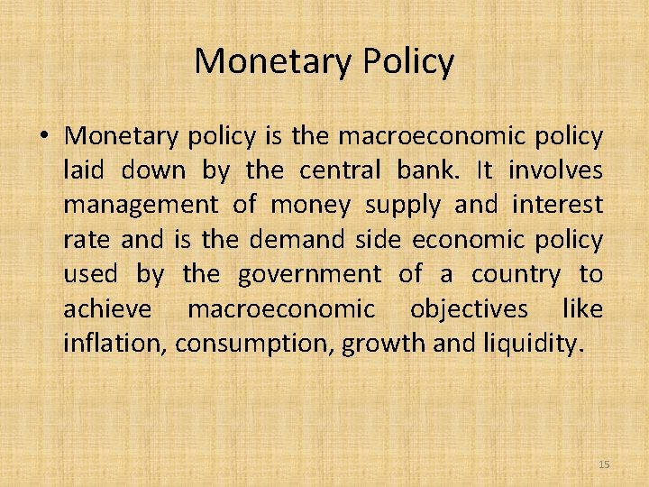 Monetary Policy • Monetary policy is the macroeconomic policy laid down by the central