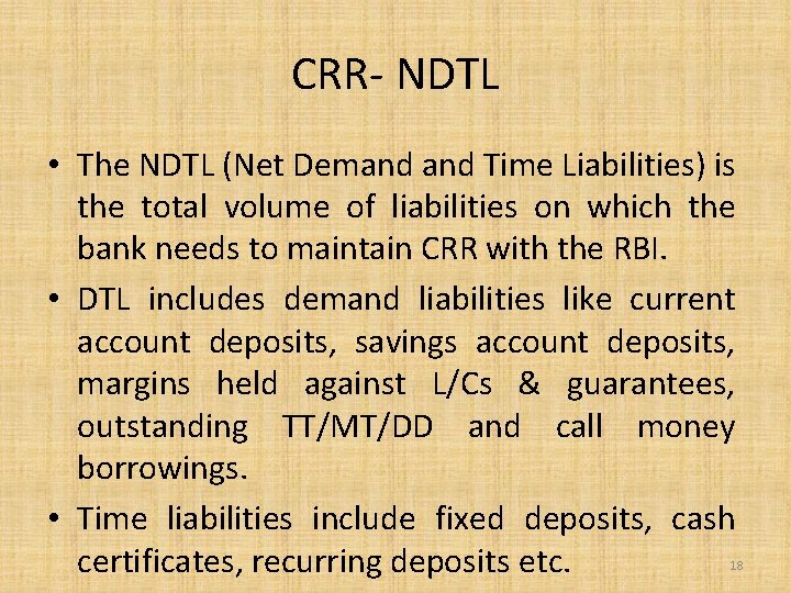CRR- NDTL • The NDTL (Net Demand Time Liabilities) is the total volume of