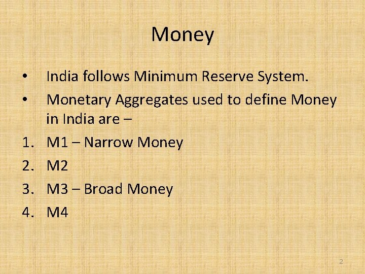 Money • • 1. 2. 3. 4. India follows Minimum Reserve System. Monetary Aggregates