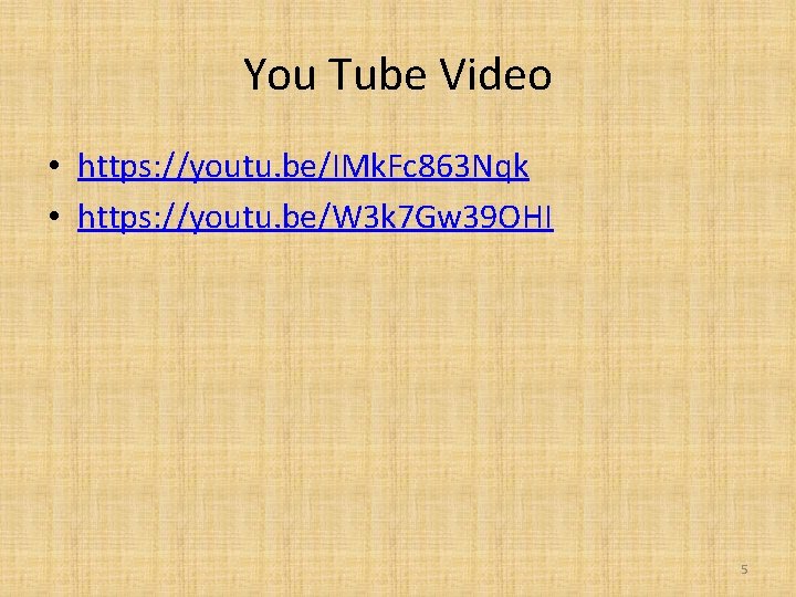 You Tube Video • https: //youtu. be/IMk. Fc 863 Nqk • https: //youtu. be/W