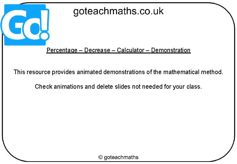 Percentage – Decrease – Calculator – Demonstration This resource provides animated demonstrations of the