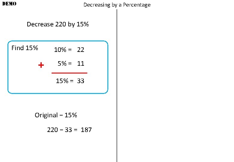 DEMO Decreasing by a Percentage Decrease 220 by 15% Find 15% + 10% =