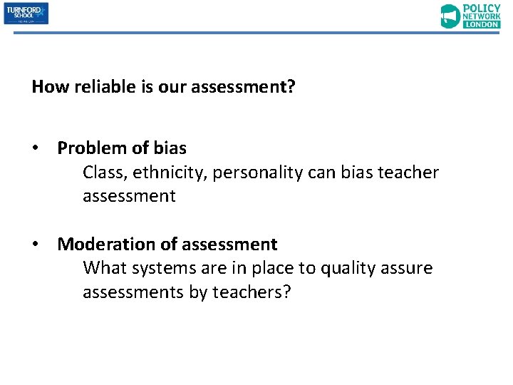 How reliable is our assessment? • Problem of bias Class, ethnicity, personality can bias