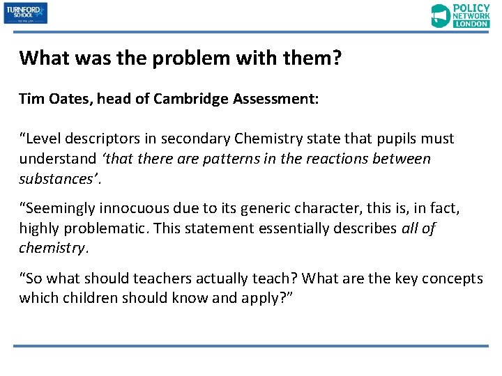 What was the problem with them? Tim Oates, head of Cambridge Assessment: “Level descriptors