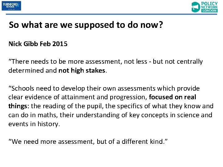 So what are we supposed to do now? Nick Gibb Feb 2015 “There needs