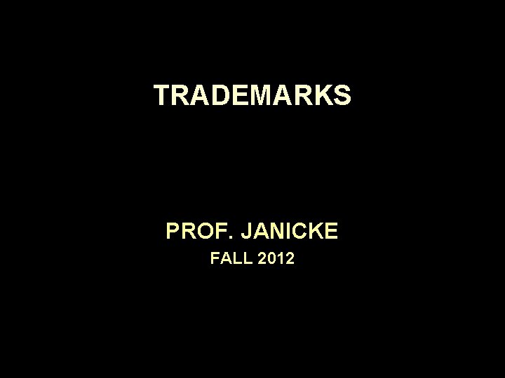 TRADEMARKS PROF. JANICKE FALL 2012 