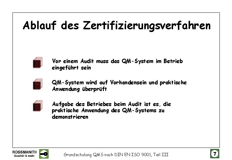 Ablauf des Zertifizierungsverfahren Vor einem Audit muss das QM-System im Betrieb eingeführt sein QM-System