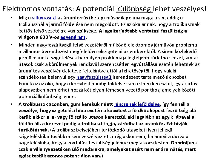 Elektromos vontatás: A potenciál különbség lehet veszélyes! • • • Míg a villamosnál az