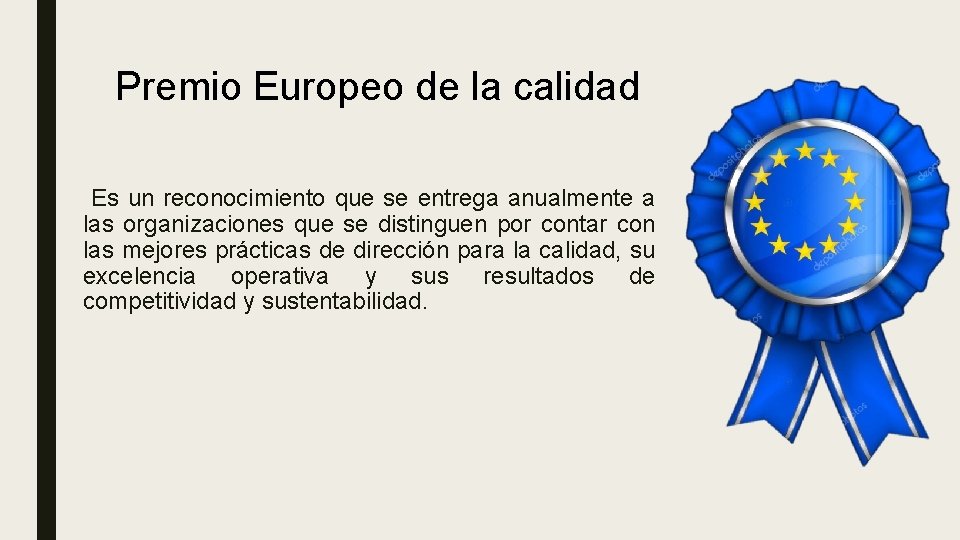 Premio Europeo de la calidad Es un reconocimiento que se entrega anualmente a las