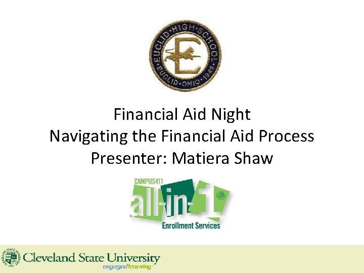 Financial Aid Night Navigating the Financial Aid Process Presenter: Matiera Shaw Presenter: Rajia Harrison