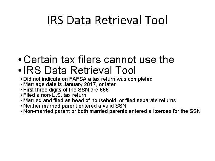 IRS Data Retrieval Tool • Certain tax filers cannot use the • IRS Data