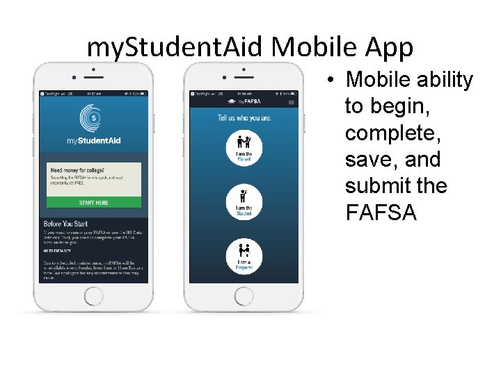 my. Student. Aid Mobile App • Mobile ability to begin, complete, save, and submit