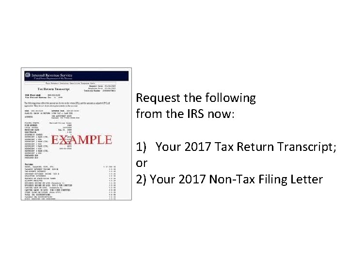 Request the following from the IRS now: 1) Your 2017 Tax Return Transcript; or