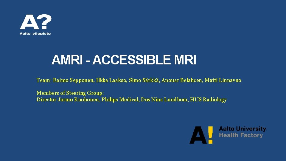 AMRI - ACCESSIBLE MRI Team: Raimo Sepponen, Ilkka Laakso, Simo Särkkä, Anouar Belahcen, Matti