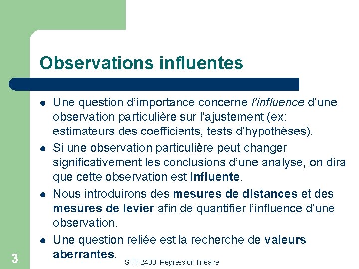 Observations influentes l l 3 Une question d’importance concerne l’influence d’une observation particulière sur