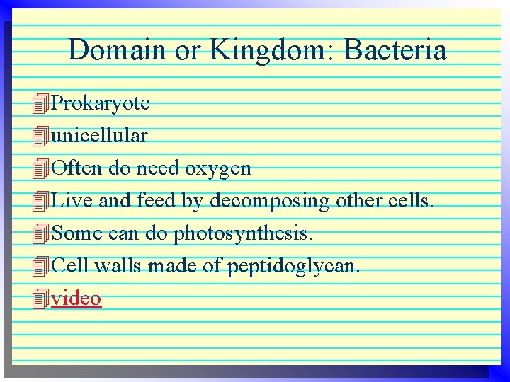 Domain or Kingdom: Bacteria 4 Prokaryote 4 unicellular 4 Often do need oxygen 4 Domain or Kingdom: Bacteria 4 Prokaryote 4 unicellular 4 Often do need oxygen 4