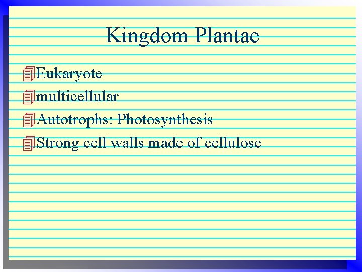 Kingdom Plantae 4 Eukaryote 4 multicellular 4 Autotrophs: Photosynthesis 4 Strong cell walls made Kingdom Plantae 4 Eukaryote 4 multicellular 4 Autotrophs: Photosynthesis 4 Strong cell walls made