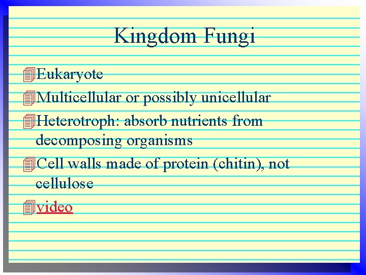 Kingdom Fungi 4 Eukaryote 4 Multicellular or possibly unicellular 4 Heterotroph: absorb nutrients from Kingdom Fungi 4 Eukaryote 4 Multicellular or possibly unicellular 4 Heterotroph: absorb nutrients from
