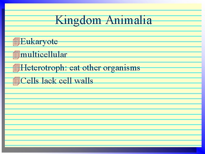 Kingdom Animalia 4 Eukaryote 4 multicellular 4 Heterotroph: eat other organisms 4 Cells lack Kingdom Animalia 4 Eukaryote 4 multicellular 4 Heterotroph: eat other organisms 4 Cells lack