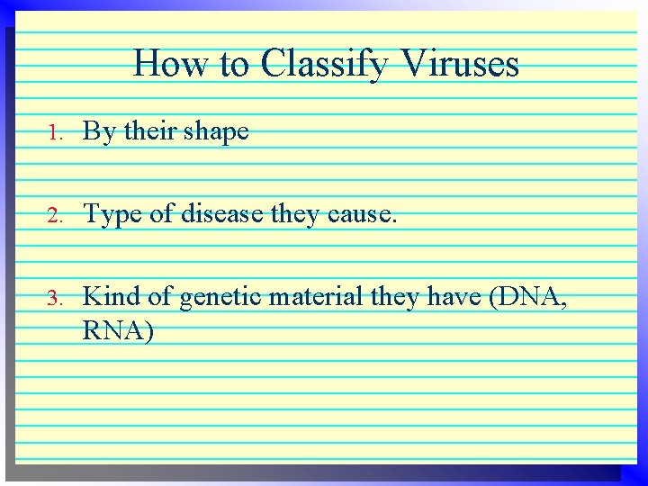 How to Classify Viruses 1. By their shape 2. Type of disease they cause. How to Classify Viruses 1. By their shape 2. Type of disease they cause.