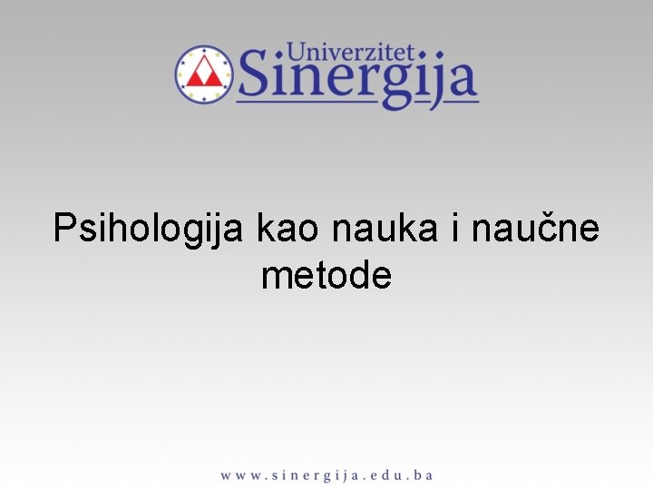 Psihologija kao nauka i naučne metode Psihologija kao nauka i naučne metode