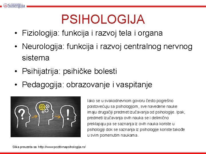 PSIHOLOGIJA • Fiziologija: funkcija i razvoj tela i organa • Neurologija: funkcija i razvoj