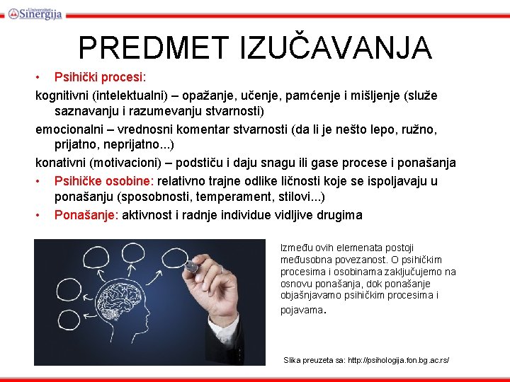 PREDMET IZUČAVANJA • Psihički procesi: kognitivni (intelektualni) – opažanje, učenje, pamćenje i mišljenje (služe PREDMET IZUČAVANJA • Psihički procesi: kognitivni (intelektualni) – opažanje, učenje, pamćenje i mišljenje (služe