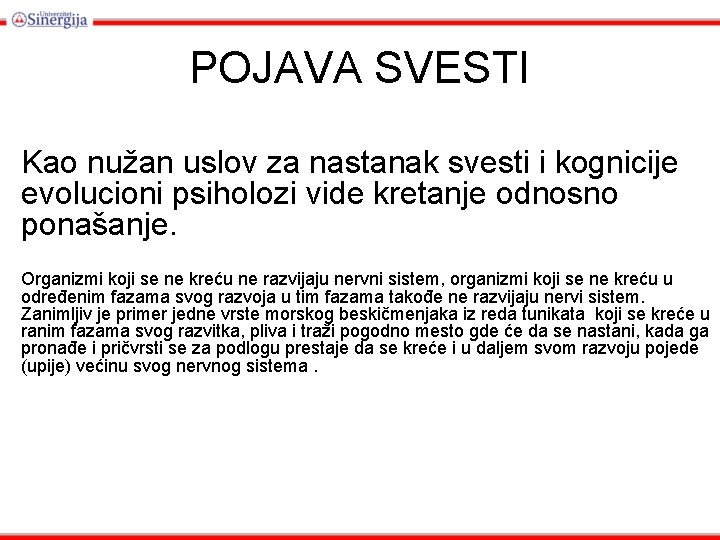 POJAVA SVESTI Kao nužan uslov za nastanak svesti i kognicije evolucioni psiholozi vide kretanje