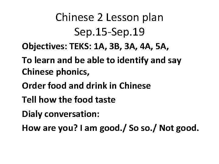 Chinese 2 Lesson plan Sep. 15 -Sep. 19 Objectives: TEKS: 1 A, 3 B,