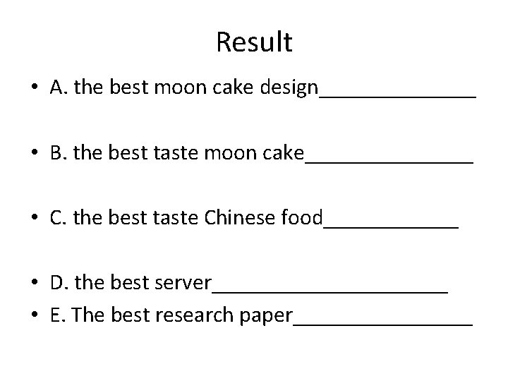 Result • A. the best moon cake design_______ • B. the best taste moon