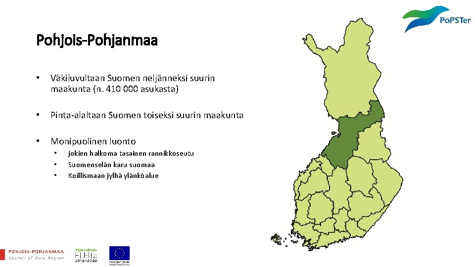 Pohjois-Pohjanmaa • Väkiluvultaan Suomen neljänneksi suurin maakunta (n. 410 000 asukasta) • Pinta-alaltaan Suomen