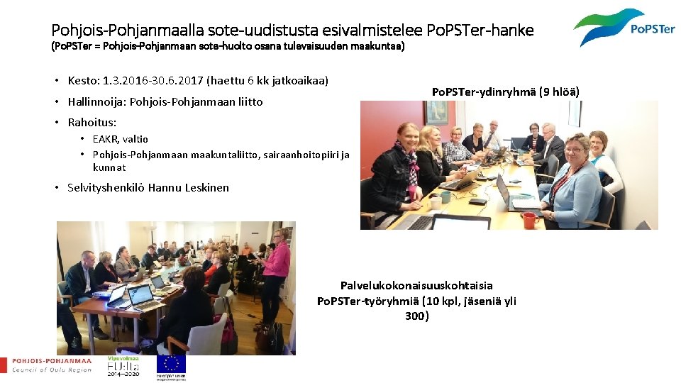 Pohjois-Pohjanmaalla sote-uudistusta esivalmistelee Po. PSTer-hanke (Po. PSTer = Pohjois-Pohjanmaan sote-huolto osana tulevaisuuden maakuntaa) •