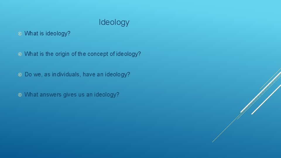 Ideology What is ideology? What is the origin of the concept of ideology? Do