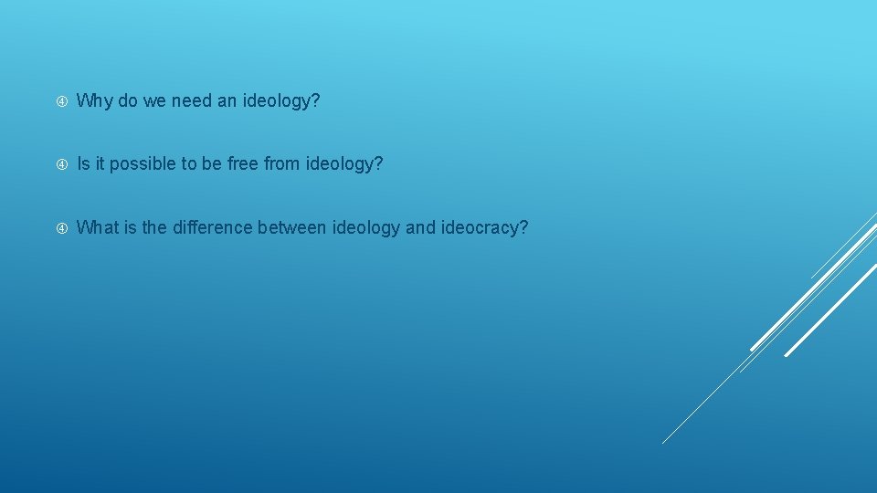  Why do we need an ideology? Is it possible to be free from