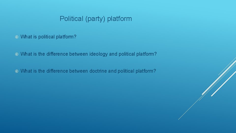 Political (party) platform What is political platform? What is the difference between ideology and