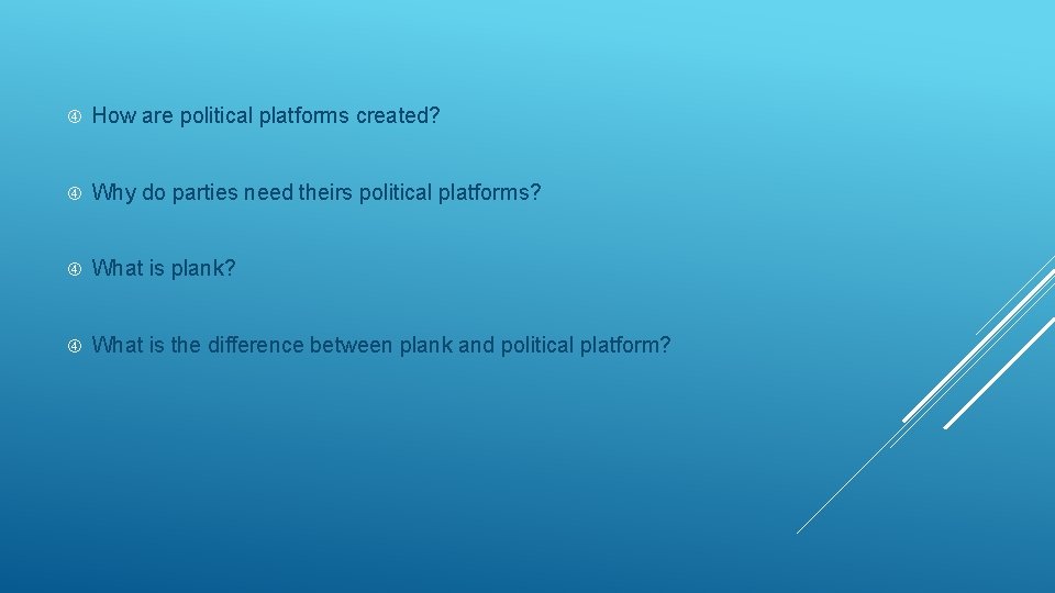  How are political platforms created? Why do parties need theirs political platforms? What