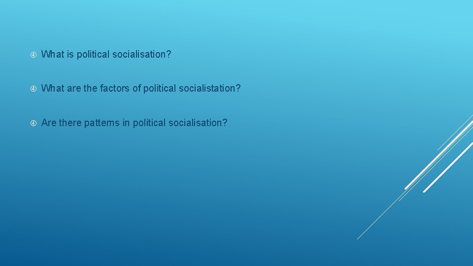  What is political socialisation? What are the factors of political socialistation? Are there