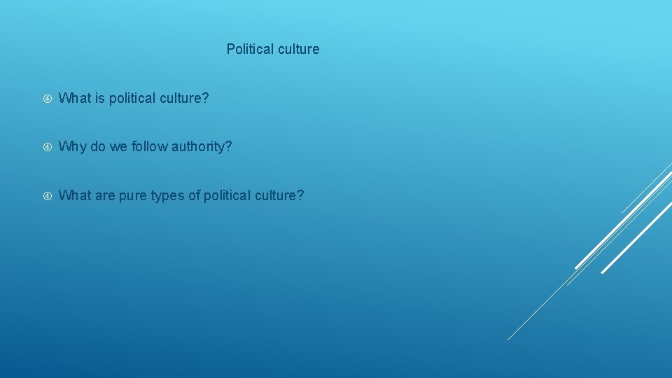 Political culture What is political culture? Why do we follow authority? What are pure