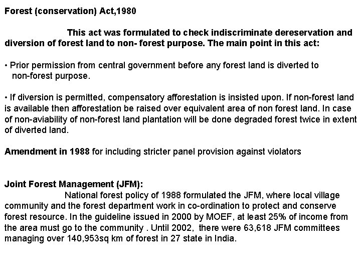 Forest (conservation) Act, 1980 This act was formulated to check indiscriminate dereservation and diversion